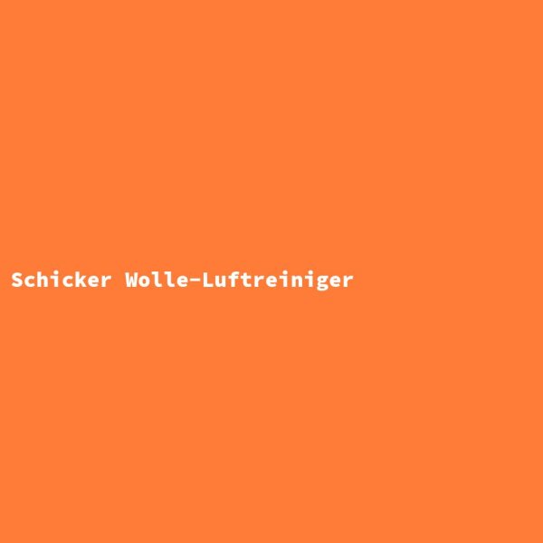 Schicker Wolle-Luftreiniger
