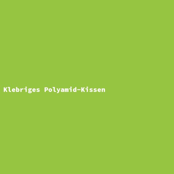 Klebriges Polyamid-Kissen