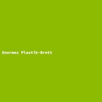 Enormes Plastik-Brett