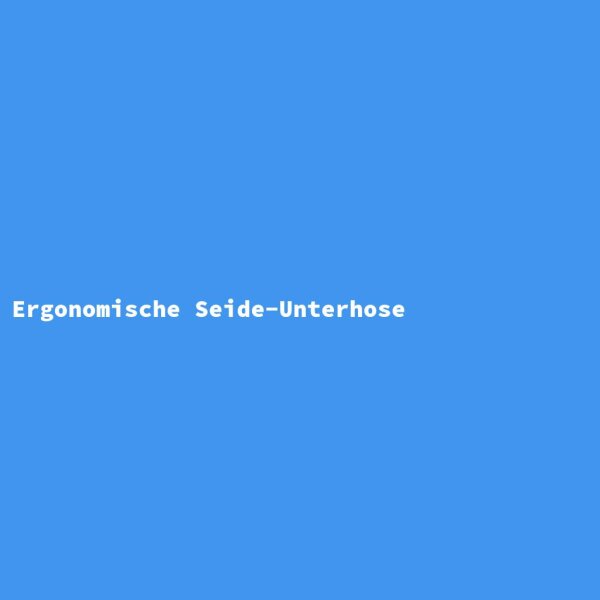 Ergonomische Seide-Unterhose