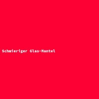 Schmieriger Glas-Mantel