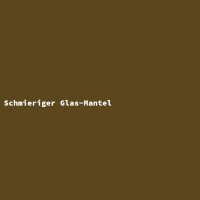 Schmieriger Glas-Mantel