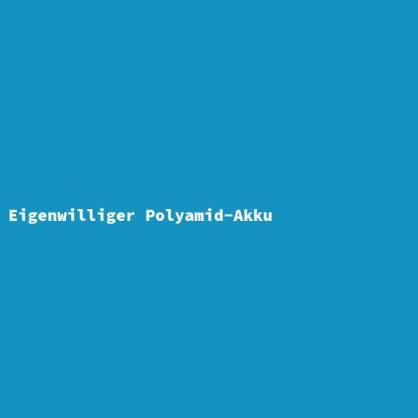 Eigenwilliger Polyamid-Akku