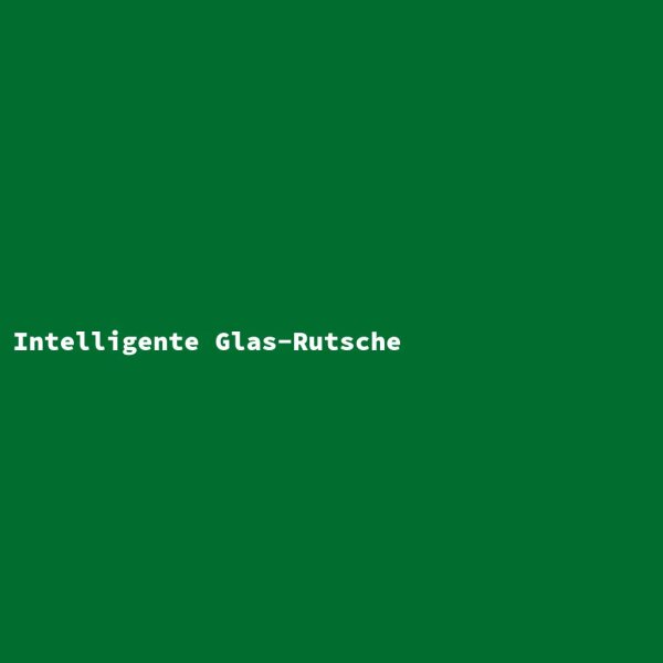 Intelligente Glas-Rutsche