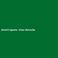 Intelligente Glas-Rutsche