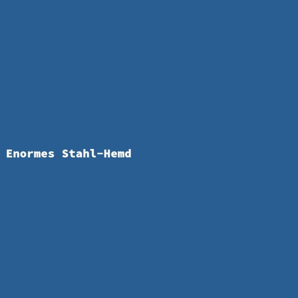 Enormes Stahl-Hemd