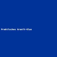 Praktisches Granit-Glas