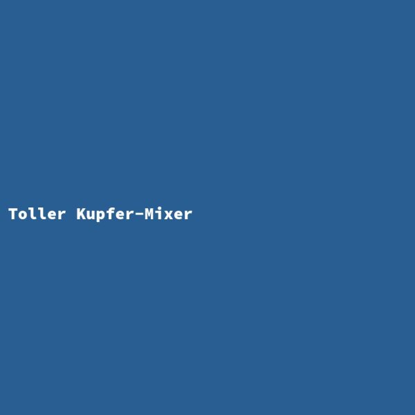 Toller Kupfer-Mixer