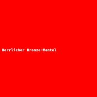 Herrlicher Bronze-Mantel