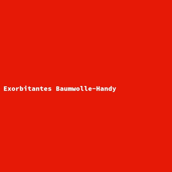 Exorbitantes Baumwolle-Handy