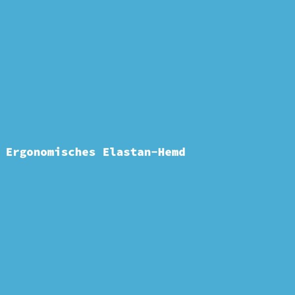 Ergonomisches Elastan-Hemd