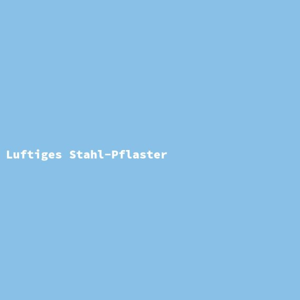 Luftiges Stahl-Pflaster
