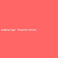 Schmieriger Plastik-Teller