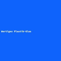 Wertiges Plastik-Glas