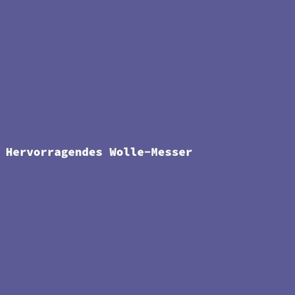 Hervorragendes Wolle-Messer