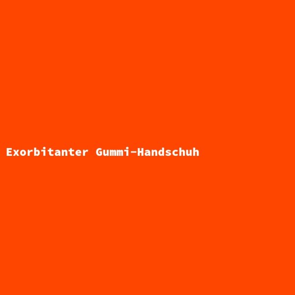 Exorbitant Rubber Glove
