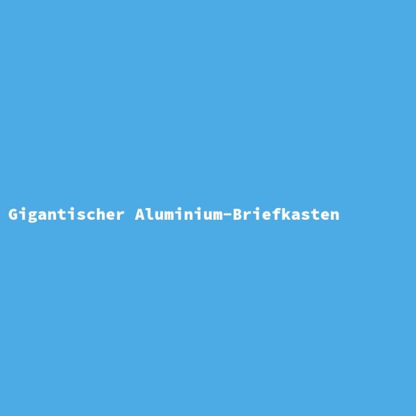 Gigantischer Aluminium-Briefkasten