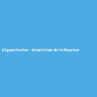 Gigantischer Aluminium-Briefkasten