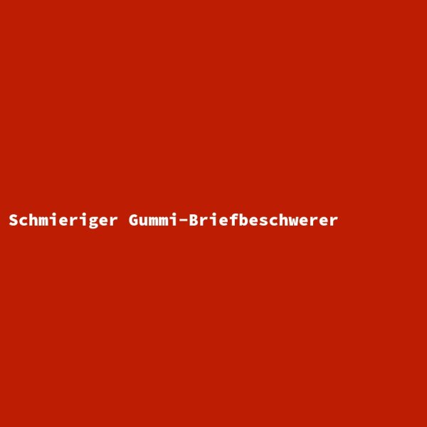 Schmieriger Gummi-Briefbeschwerer