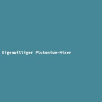 Eigenwilliger Plutonium-Mixer