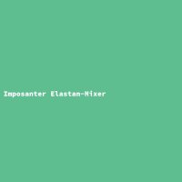 Imposanter Elastan-Mixer