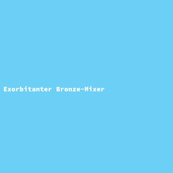Exorbitanter Bronze-Mixer