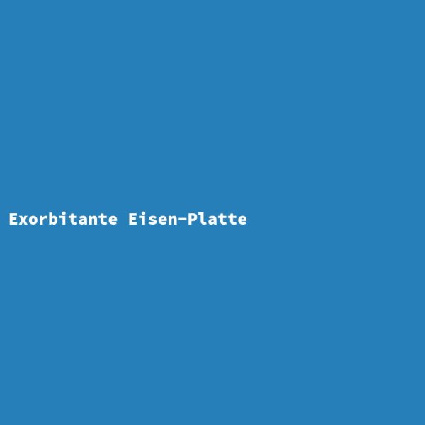 Exorbitante Eisen-Platte
