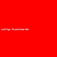 Luftige Plutonium-Uhr