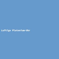 Luftige Plutonium-Uhr