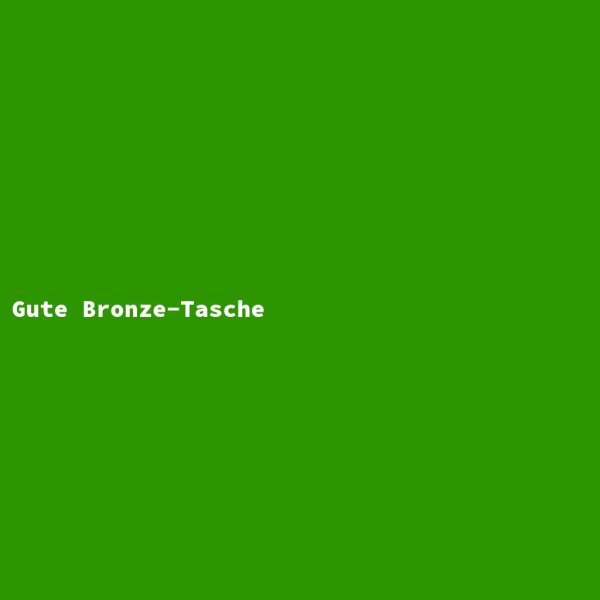 Gute Bronze-Tasche