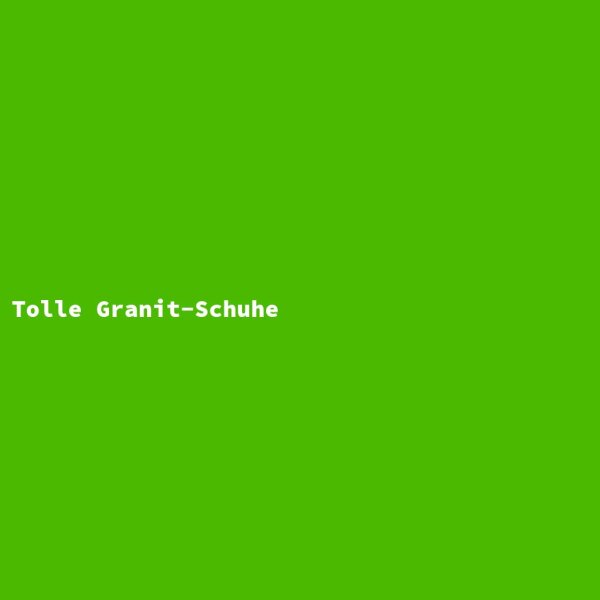 Tolle Granit-Schuhe