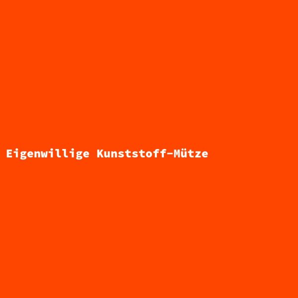 Eigenwillige Kunststoff-M&uuml;tze