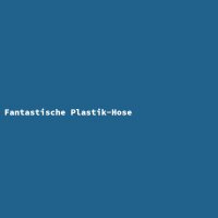 Fantastische Plastik-Hose